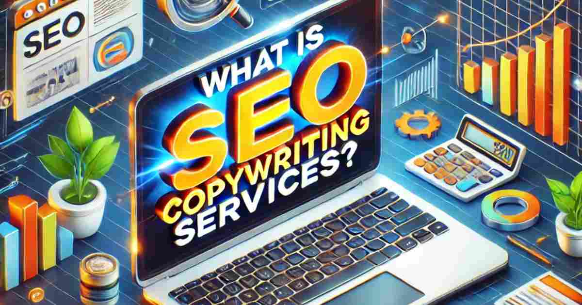 What is SEO Copywriting Services? A Comprehensive Guide