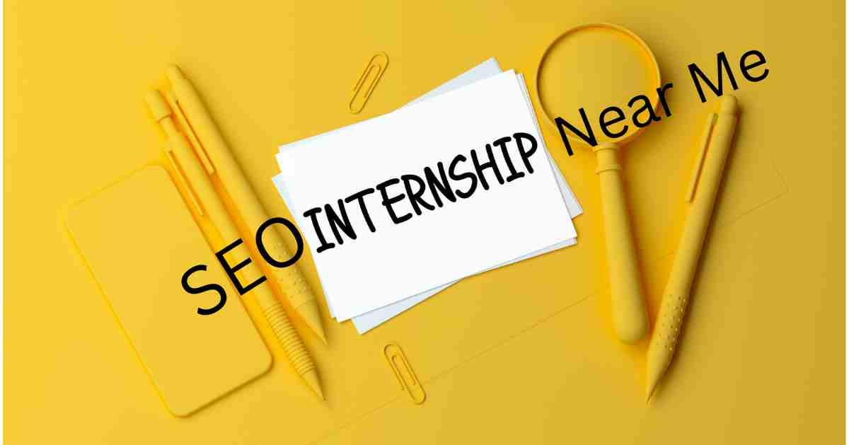 How to Find, Apply & Succeed in SEO Internships Near Me