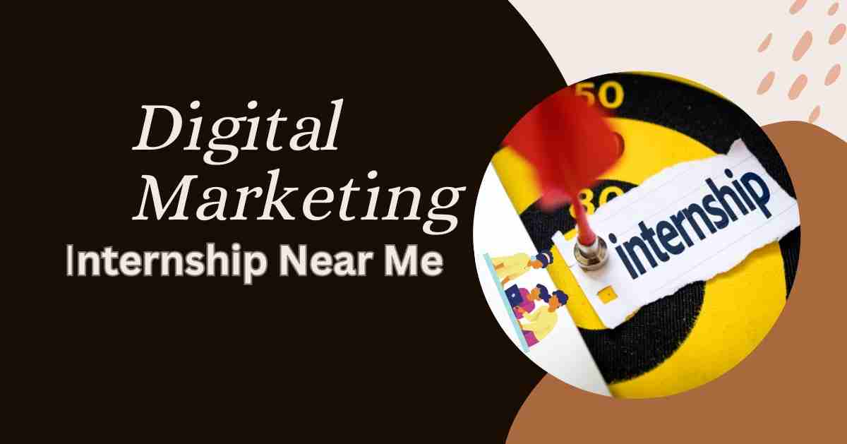 Digital Marketing Internship Near Me: A Complete Guide